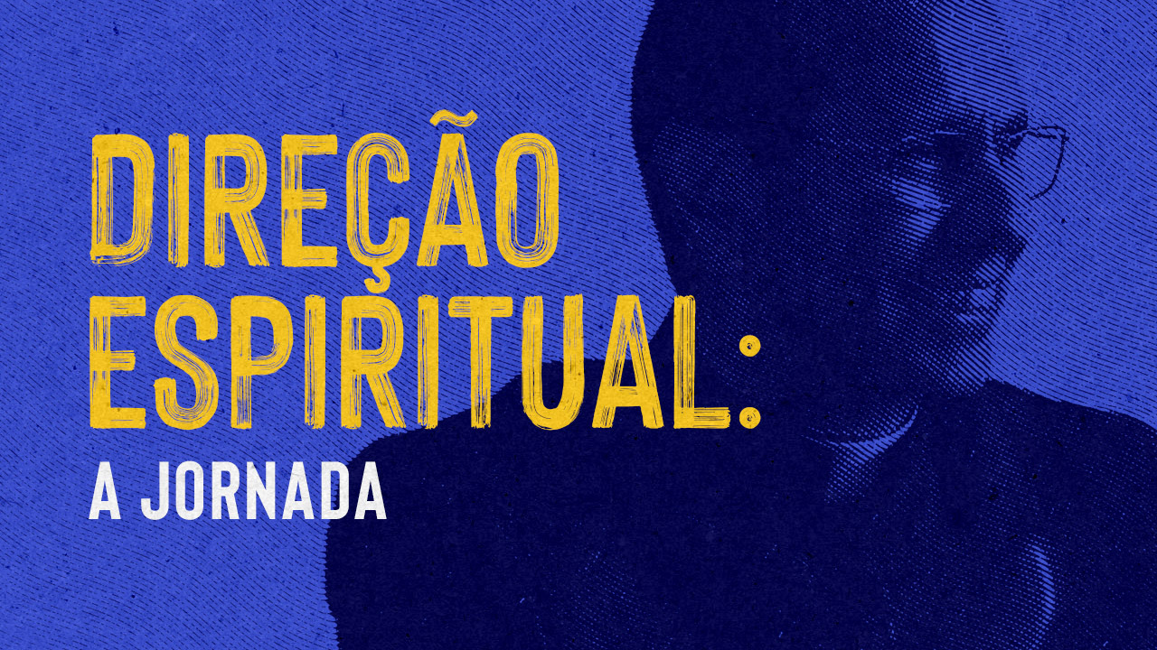 Direção Espiritual: vai começar a sua Jornada!